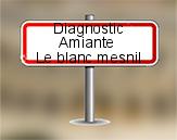 Diagnostic Amiante avant démolition sur Le Blanc Mesnil